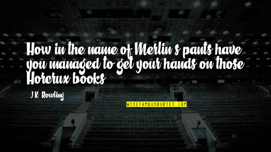 Flujo Amarillo Quotes By J.K. Rowling: How in the name of Merlin's pants have