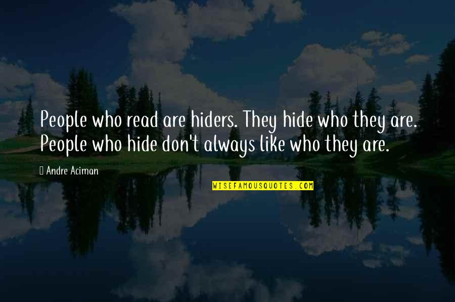 Flujo Laminar Quotes By Andre Aciman: People who read are hiders. They hide who