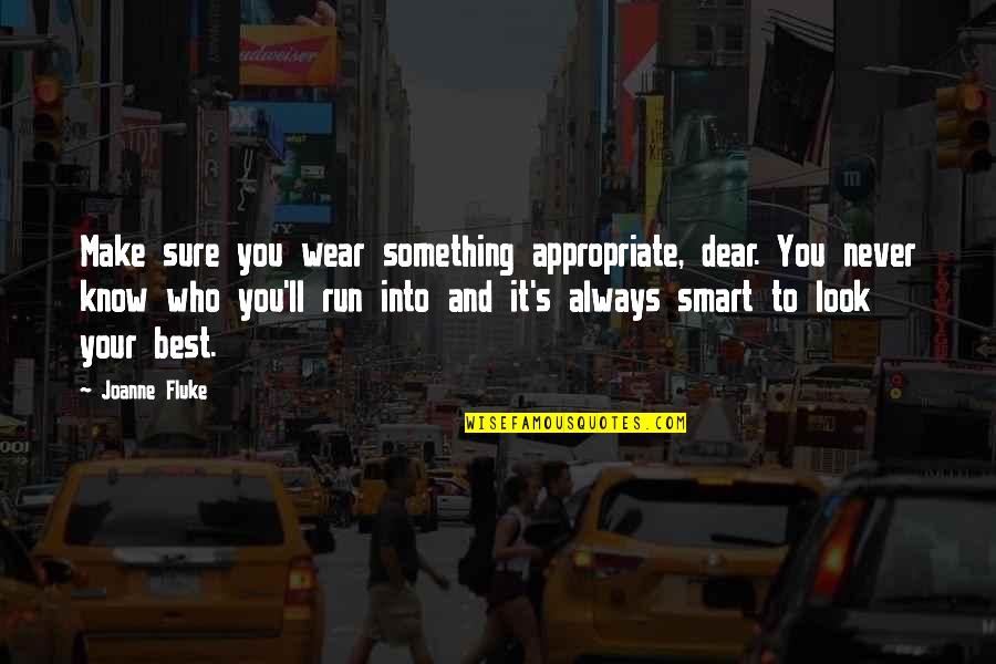 Fluke Best Quotes By Joanne Fluke: Make sure you wear something appropriate, dear. You Fluke Best Quotes By Joanne Fluke: Make sure you wear something appropriate, dear. You