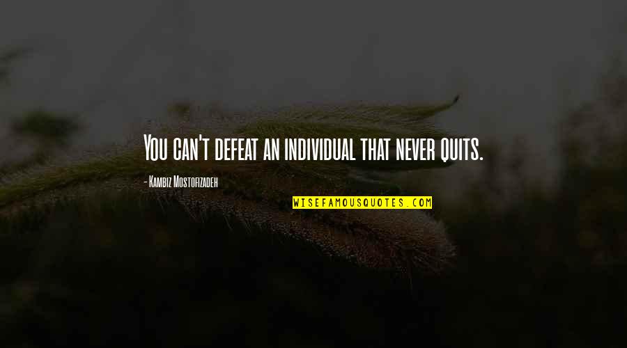 Fluke Worm Symptoms Quotes By Kambiz Mostofizadeh: You can't defeat an individual that never quits. Fluke Worm Symptoms Quotes By Kambiz Mostofizadeh: You can't defeat an individual that never quits.
