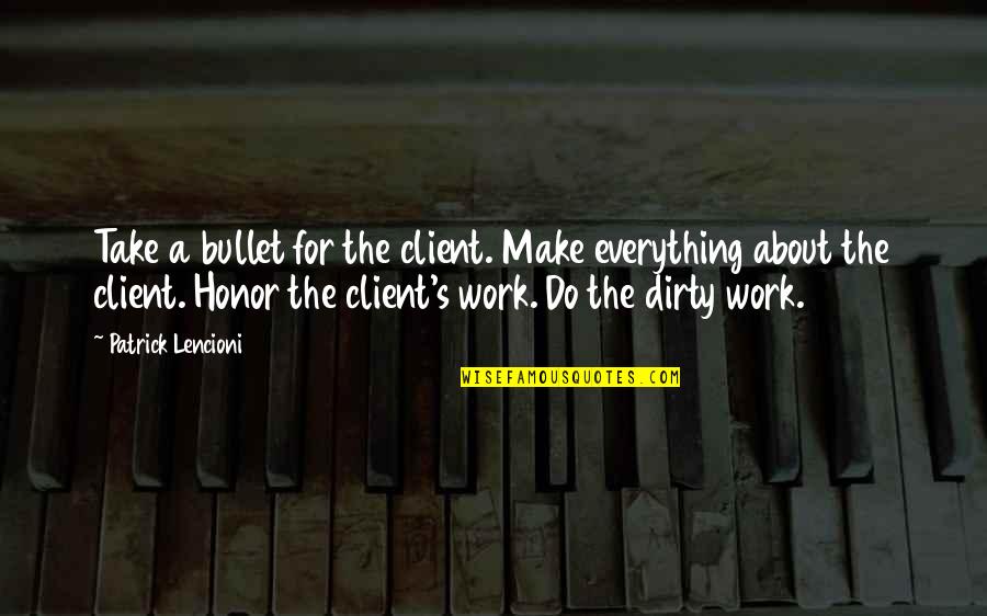 Flukeman Figure Quotes By Patrick Lencioni: Take a bullet for the client. Make everything Flukeman Figure Quotes By Patrick Lencioni: Take a bullet for the client. Make everything