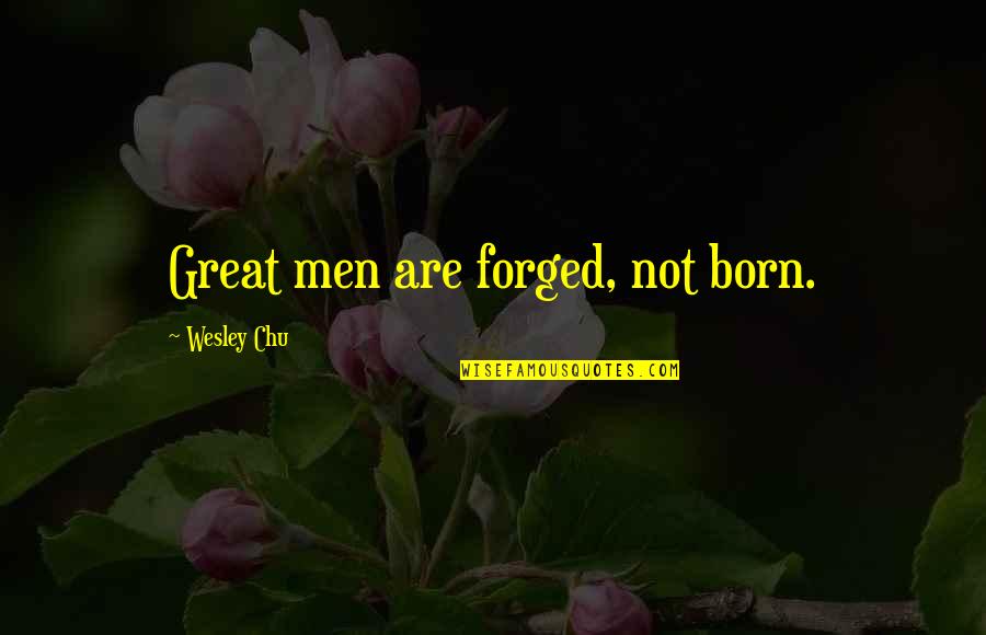 Flukeman Figure Quotes By Wesley Chu: Great men are forged, not born. Flukeman Figure Quotes By Wesley Chu: Great men are forged, not born.