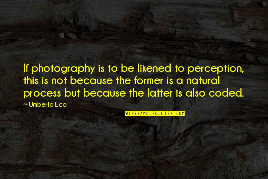 Flukes Disease Quotes By Umberto Eco: If photography is to be likened to perception,