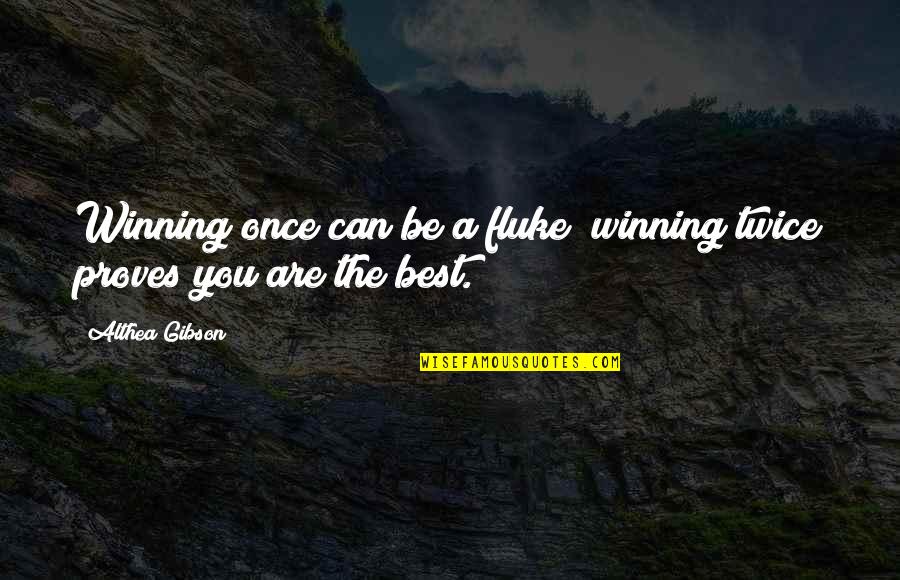 Flukes Quotes By Althea Gibson: Winning once can be a fluke; winning twice