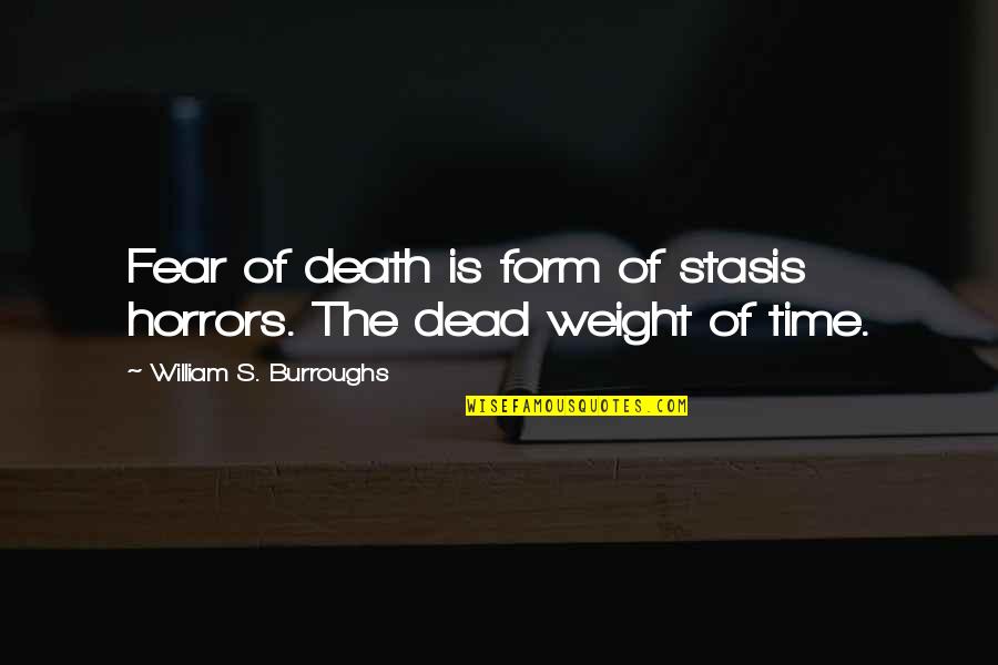 Flume App Quotes By William S. Burroughs: Fear of death is form of stasis horrors.