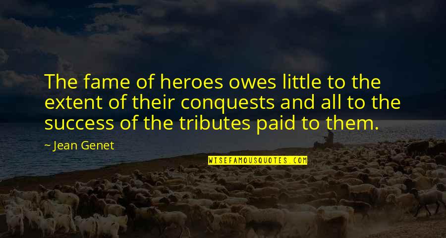 Flumerfelt Park Quotes By Jean Genet: The fame of heroes owes little to the Flumerfelt Park Quotes By Jean Genet: The fame of heroes owes little to the
