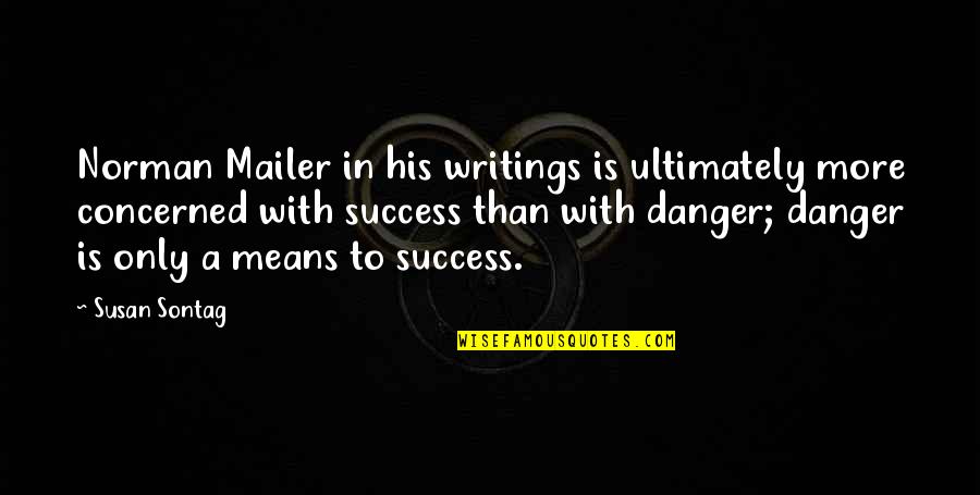 Flumerin Quotes By Susan Sontag: Norman Mailer in his writings is ultimately more