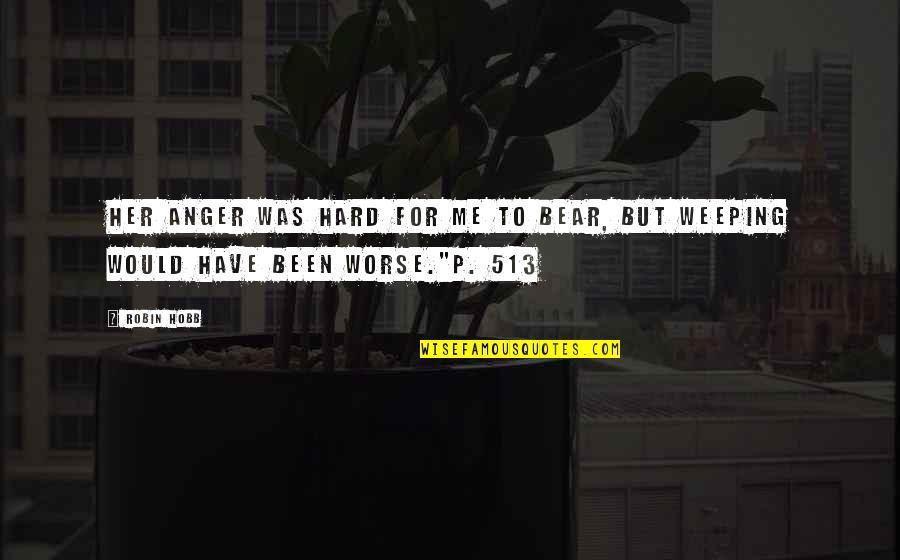 Fluminense Vs Flamengo Quotes By Robin Hobb: Her anger was hard for me to bear,