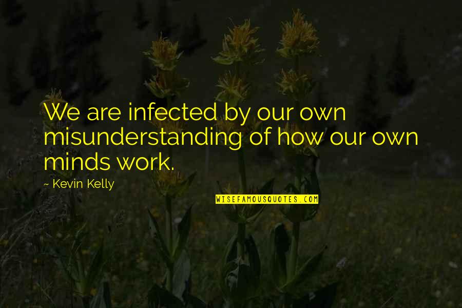 Flummerfelt Used Homes Quotes By Kevin Kelly: We are infected by our own misunderstanding of