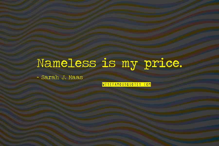 Flummery Quotes By Sarah J. Maas: Nameless is my price.