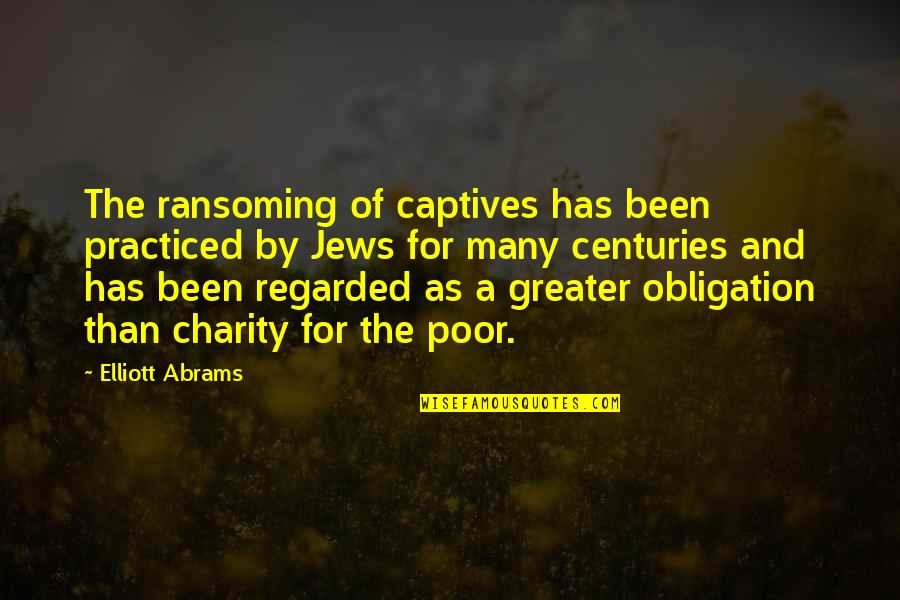 Flummoxing Quotes By Elliott Abrams: The ransoming of captives has been practiced by Flummoxing Quotes By Elliott Abrams: The ransoming of captives has been practiced by