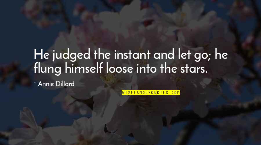 Flung Quotes By Annie Dillard: He judged the instant and let go; he