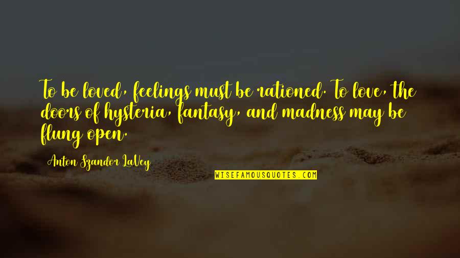 Flung Quotes By Anton Szandor LaVey: To be loved, feelings must be rationed. To