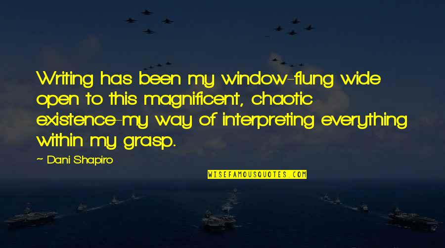 Flung Quotes By Dani Shapiro: Writing has been my window-flung wide open to