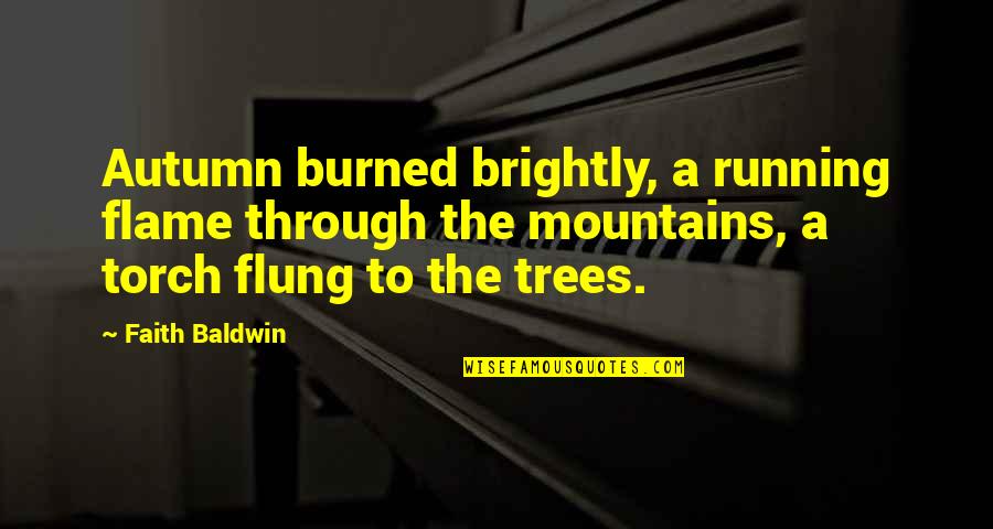 Flung Quotes By Faith Baldwin: Autumn burned brightly, a running flame through the
