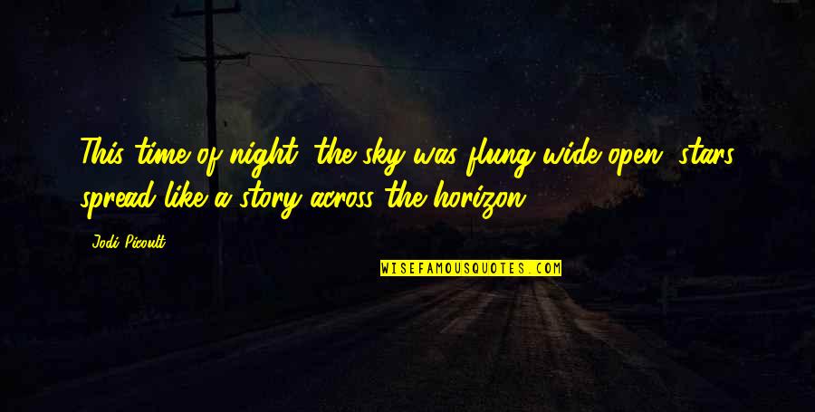 Flung Quotes By Jodi Picoult: This time of night, the sky was flung