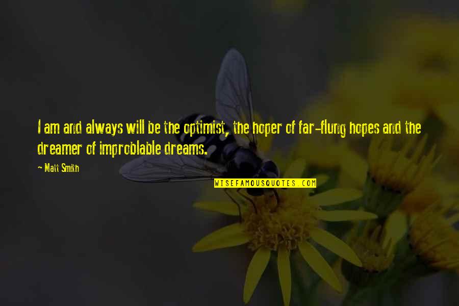 Flung Quotes By Matt Smith: I am and always will be the optimist,