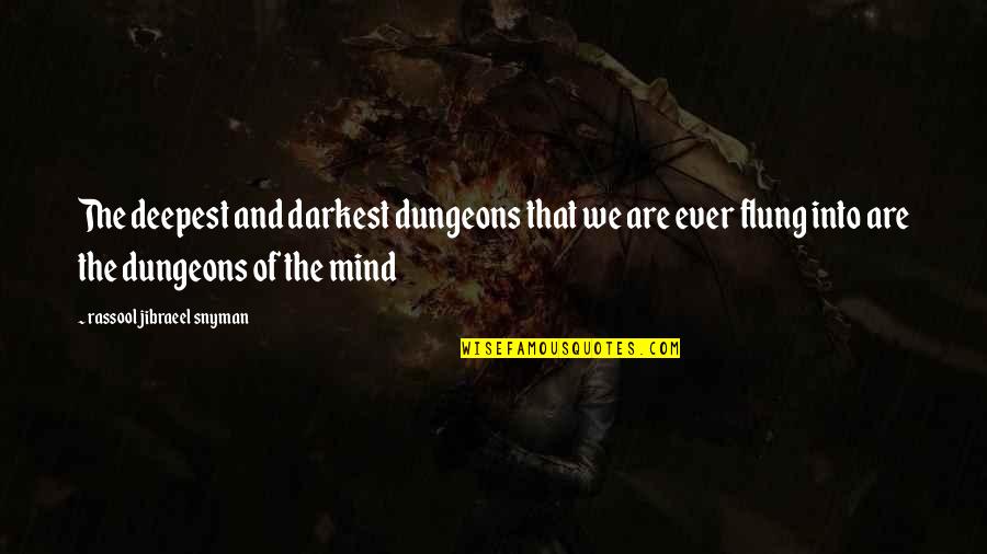 Flung Quotes By Rassool Jibraeel Snyman: The deepest and darkest dungeons that we are