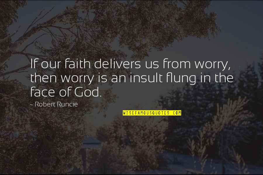 Flung Quotes By Robert Runcie: If our faith delivers us from worry, then