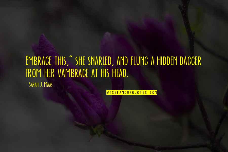 Flung Quotes By Sarah J. Maas: Embrace this," she snarled, and flung a hidden