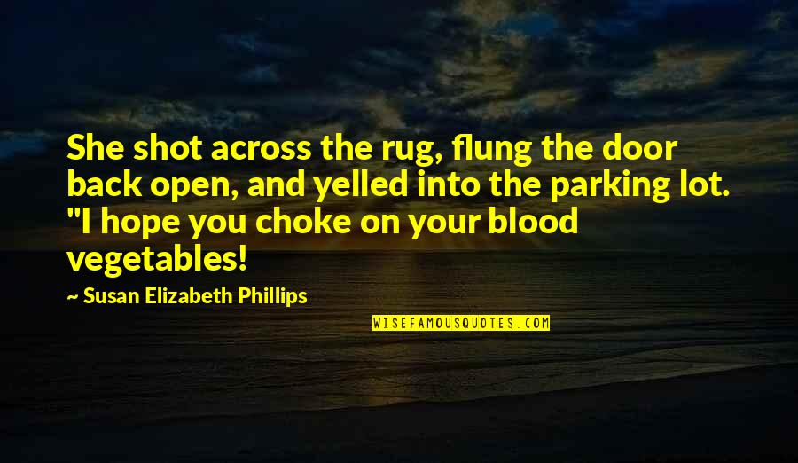 Flung Quotes By Susan Elizabeth Phillips: She shot across the rug, flung the door
