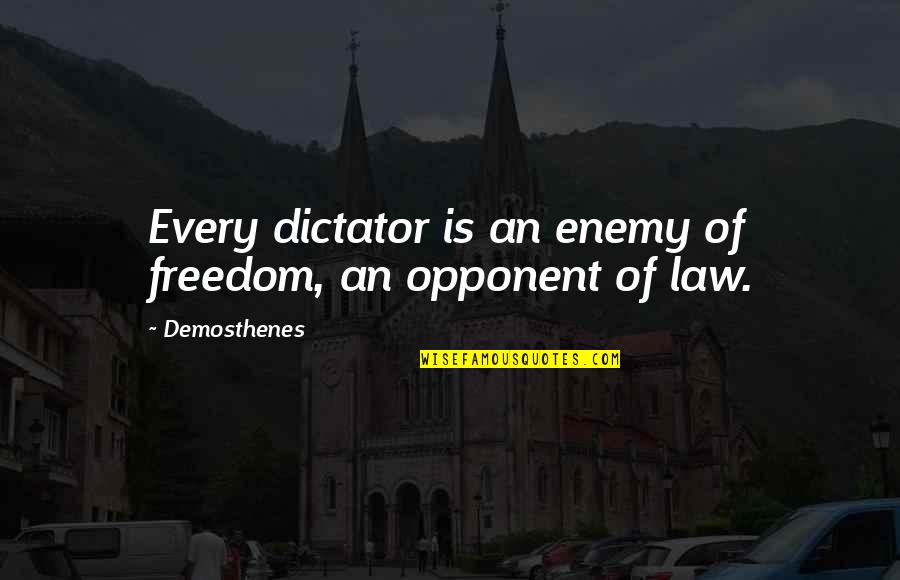 Flunge Quotes By Demosthenes: Every dictator is an enemy of freedom, an