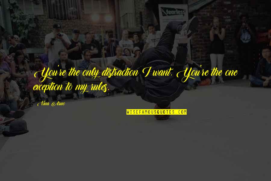 Flunge Quotes By Vina Arno: You're the only distraction I want. You're the