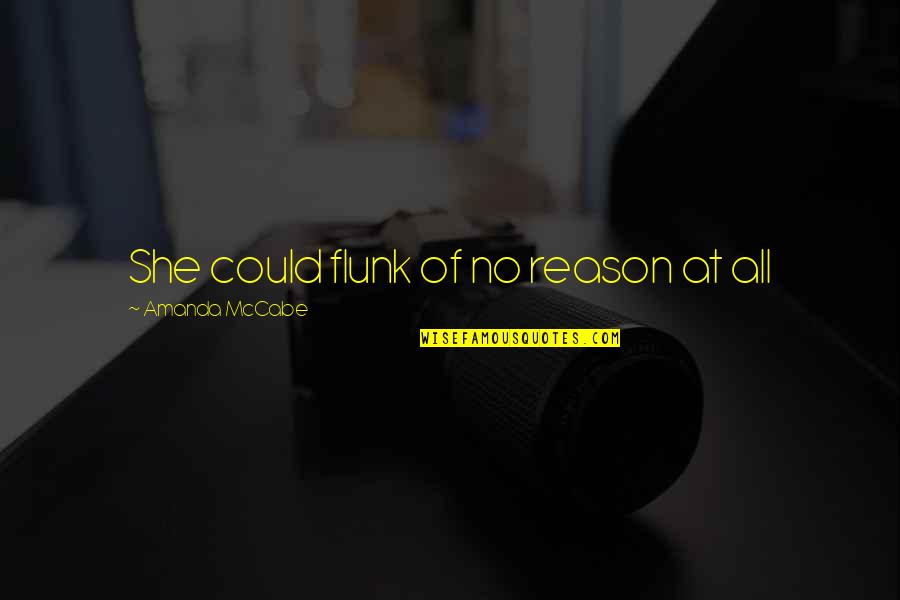 Flunk Quotes By Amanda McCabe: She could flunk of no reason at all