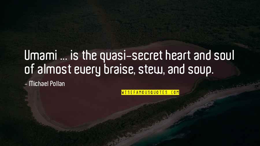 Flunked Quotes By Michael Pollan: Umami ... is the quasi-secret heart and soul