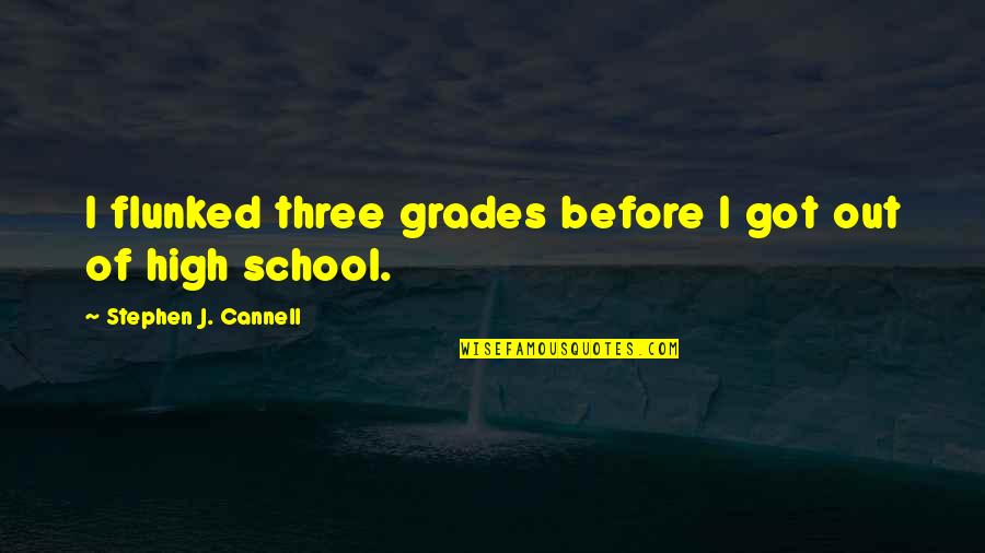 Flunked Quotes By Stephen J. Cannell: I flunked three grades before I got out