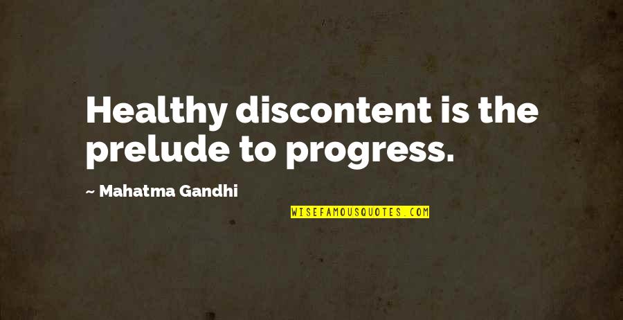 Flunkey Quotes By Mahatma Gandhi: Healthy discontent is the prelude to progress.