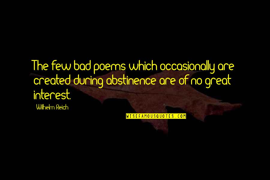 Fluor Quotes By Wilhelm Reich: The few bad poems which occasionally are created