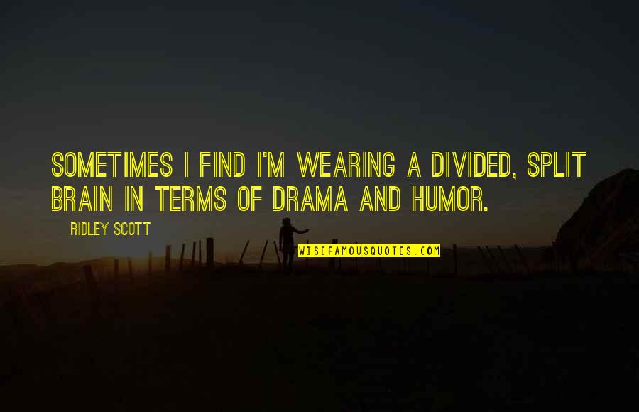 Fluorescent Beige Quotes By Ridley Scott: Sometimes I find I'm wearing a divided, split