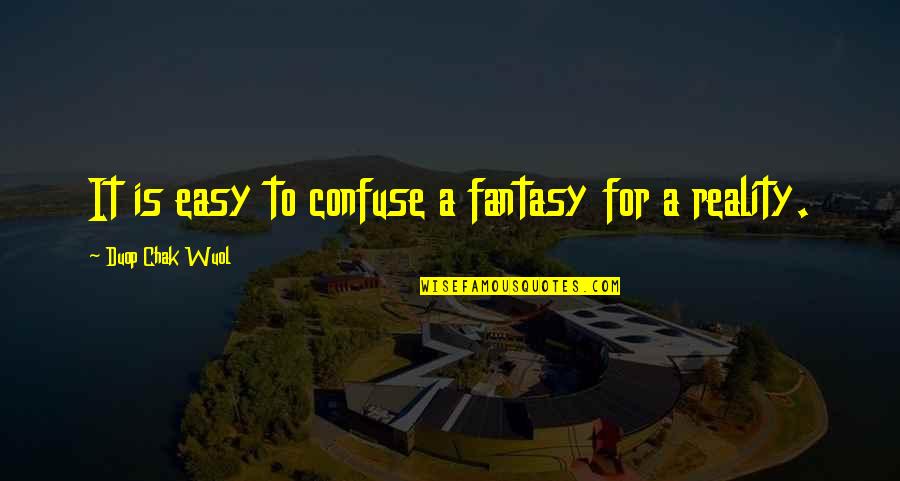 Fluorescent Light Quotes By Duop Chak Wuol: It is easy to confuse a fantasy for