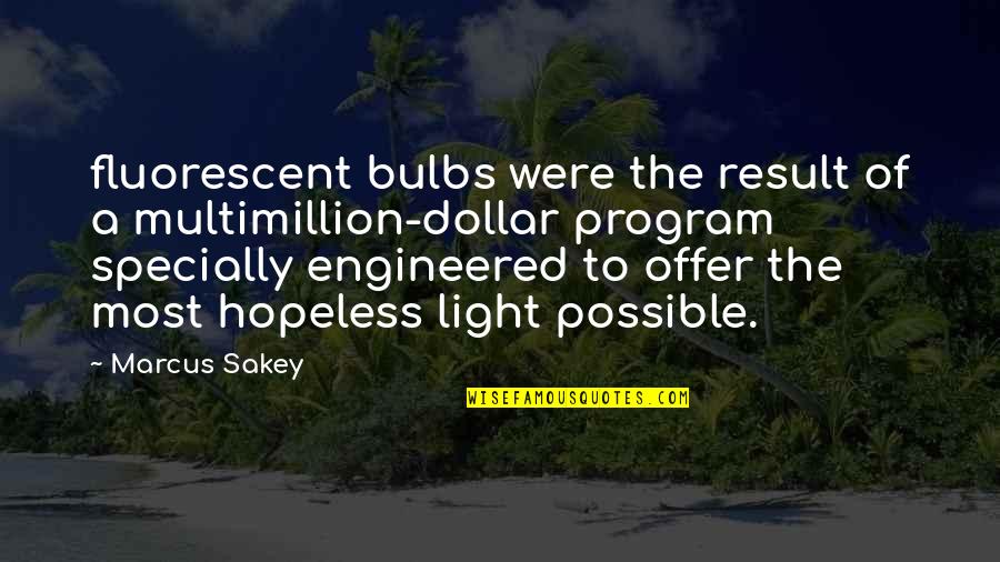 Fluorescent Light Quotes By Marcus Sakey: fluorescent bulbs were the result of a multimillion-dollar