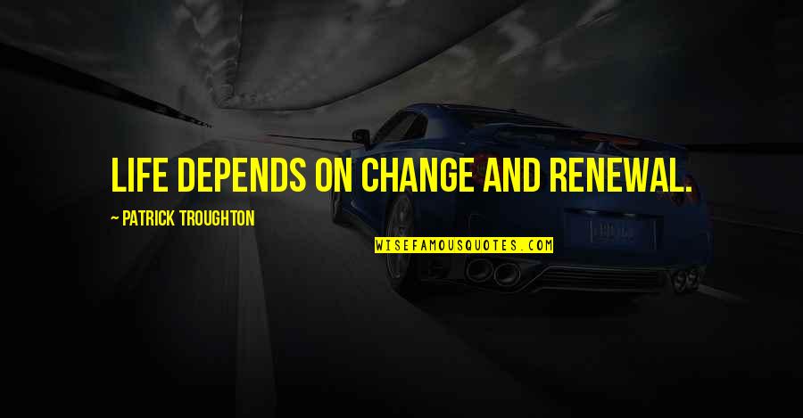 Fluorescent Paint Quotes By Patrick Troughton: Life depends on change and renewal. Fluorescent Paint Quotes By Patrick Troughton: Life depends on change and renewal.