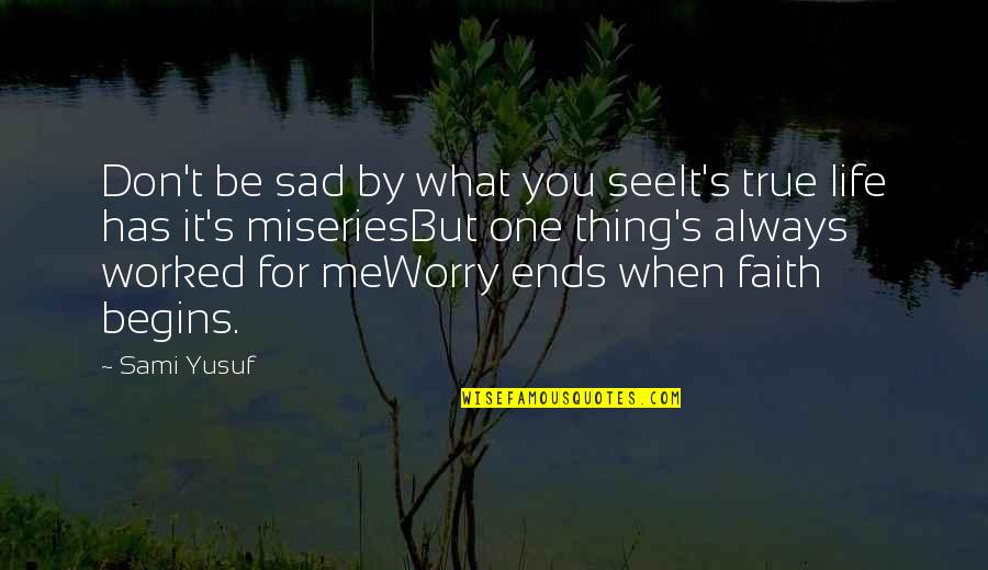 Fluorescing Diamonds Quotes By Sami Yusuf: Don't be sad by what you seeIt's true