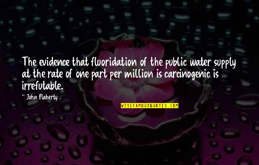 Fluoridation Quotes By John Flaherty: The evidence that fluoridation of the public water