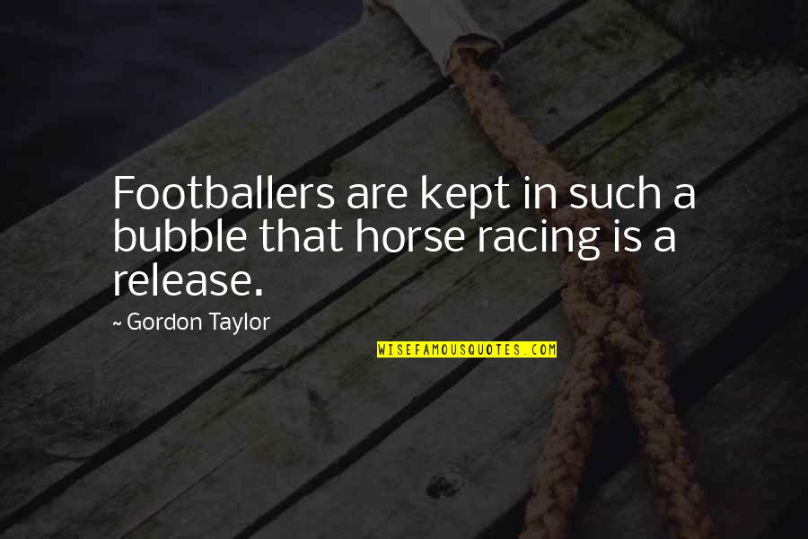 Fluoride Dangers Quotes By Gordon Taylor: Footballers are kept in such a bubble that