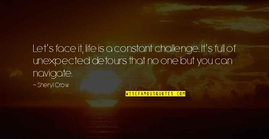 Fluoride Dangers Quotes By Sheryl Crow: Let's face it, life is a constant challenge. Fluoride Dangers Quotes By Sheryl Crow: Let's face it, life is a constant challenge.