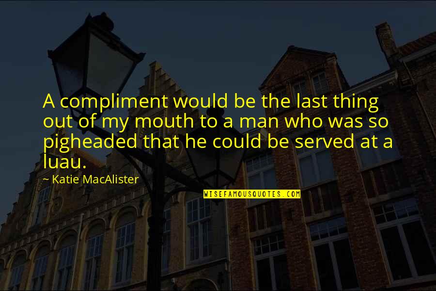 Fluorish Quotes By Katie MacAlister: A compliment would be the last thing out