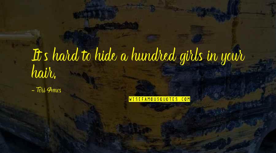 Fluorish Quotes By Tori Amos: It's hard to hide a hundred girls in