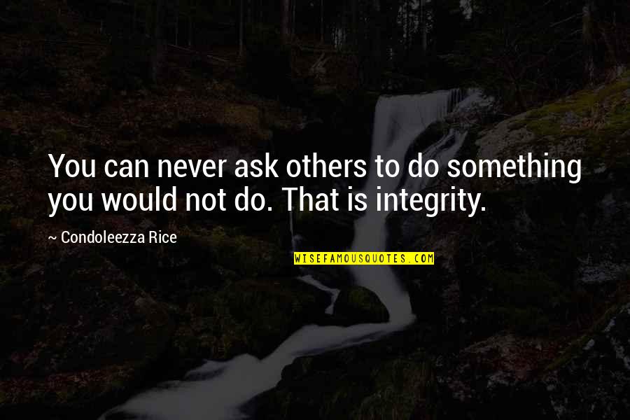 Fluorocarbon Knots Quotes By Condoleezza Rice: You can never ask others to do something