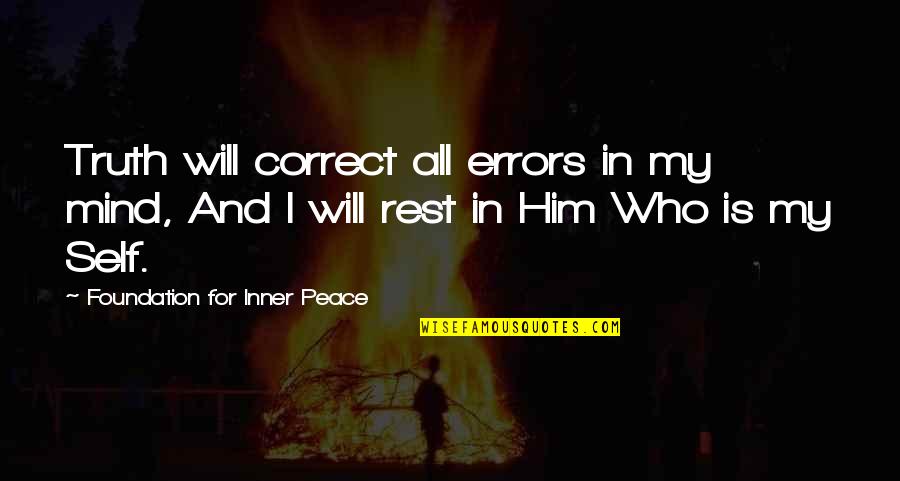 Fluorocarbons Quotes By Foundation For Inner Peace: Truth will correct all errors in my mind,