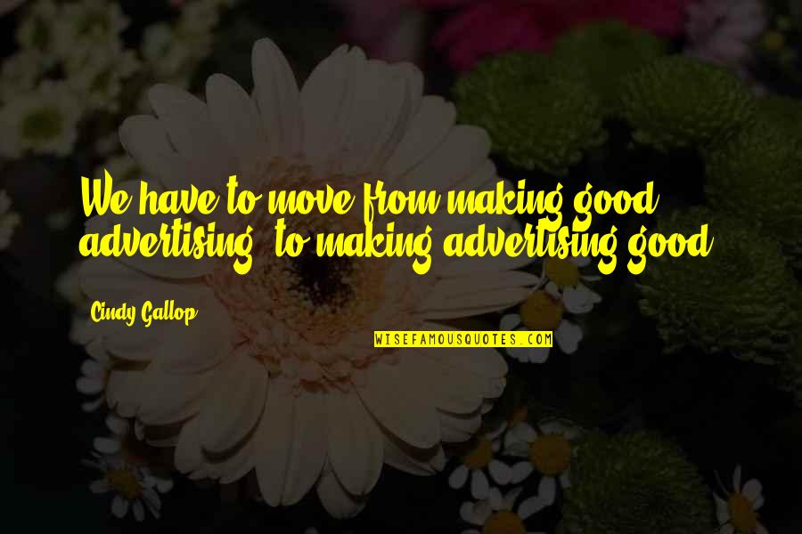 Flurin Condrau Quotes By Cindy Gallop: We have to move from making good advertising,