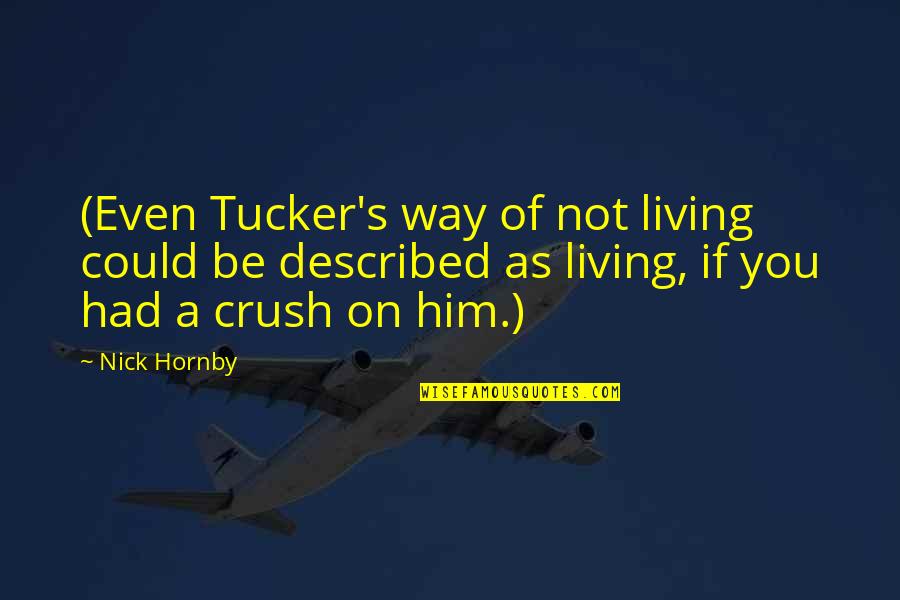 Flurin Condrau Quotes By Nick Hornby: (Even Tucker's way of not living could be