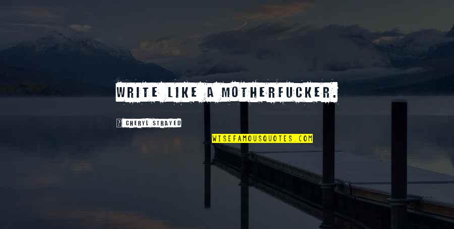 Flurina Book Quotes By Cheryl Strayed: Write like a motherfucker.