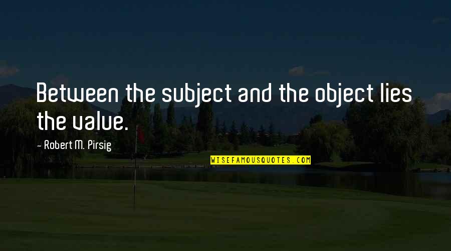 Flurrie Paper Quotes By Robert M. Pirsig: Between the subject and the object lies the Flurrie Paper Quotes By Robert M. Pirsig: Between the subject and the object lies the