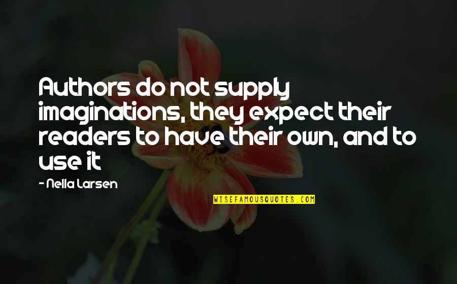 Flurried Quotes By Nella Larsen: Authors do not supply imaginations, they expect their Flurried Quotes By Nella Larsen: Authors do not supply imaginations, they expect their