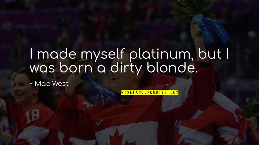 Flurries Quotes By Mae West: I made myself platinum, but I was born